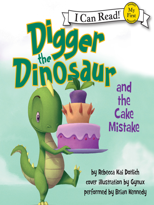 Title details for Digger the Dinosaur and the Cake Mistake by Rebecca Kai Dotlich - Available